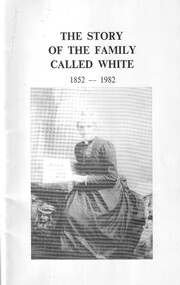 Book, The story of the family called White 1852-1982, c1982