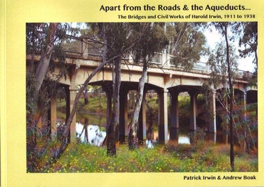 Book, Patrick Irwin, Apart from the roards and the acqueducts...the bridges and the civil works of Harold Irwin 1911 - 1938, 2018