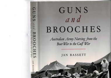 Hard Cover book, 'Guns and Brooches' Australian Army Nursing from the Boer War to the Gulf War by Jan Bassett 1992, 1992