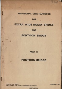 Provisional User Handbook, Extra Wide Bailey Bridge and Pontoon Bridge Part II (Restricted), February 1951 Ministry of Supplym Directorate of Royal Engineer Equipment (RESTRICTED)