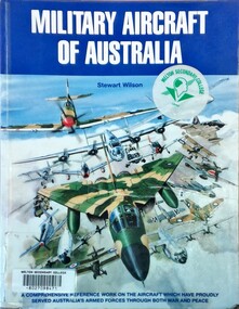 Book - Military Aircraft book, Military Aircraft of Australia.    Author:  Stewart Wilson .    A comprehensive reference work on the aircraft which have proudly served Australia's armed forces through both war and peace