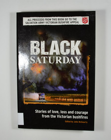 Front cover has a photograph taken on Black Saturday by Alex Coppel from the Sunday Herald Sun; smoke from Black Saturday fires turns day into night as CFA volunteers race towards a new firefront at Labertouche. There is also a banner across the top of the front cover that says 'All proceeds from this book go to the Salvation Army Victorian Bushfire Appeal. 