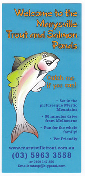 Shows an advertising brochure for the Marysville Trout and Salmon Ponds in Victoria. Shows the telephone number and website address along with the email account. Shows what activities and facilities are available along with a small map showing the location. Shows the opening hours and the address of the ponds.