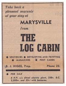 Shows an advertisement for the souvenirs and items that were available at The Log Cabin in Marysville in Victoria. Shows the proprietor's name and telephone number and also advertises a diesel electric plant for sale.
