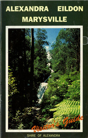 Shows a tourist guide for Alexandra, Eildon and Marysville produced by the Shire of Alexandra. Front cover shows a photograph of Steavenson Falls. Back cover shows advertisements for Stonelea at Acheron and Yarrolyn Holiday Park and Riverland Lodge in Taggerty.