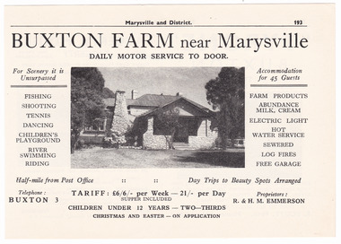 Shows an advertisement for Buxton Farm near Marysville. Shows a photograph of the farmhouse along with the various activities that could be undertaken at the farm. Shows also a list of produce and services available for guests. Also includes the tariff, telephone number and proprietors' names.