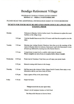 A program of tours and evening entertainments offered at Mary-Lyn Guest House in Marysville. Mary-Lyn was a part of the Mary Chain of guest houses built by Eric Dowdle in the Depression years. The program is from Monday 15th to Friday 19th September 2003 and was organised for residents of Bendigo Retirement Village.