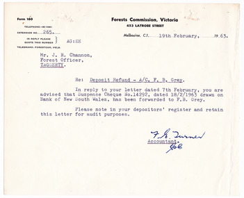 A typed letter from the Accountant at the Forests Commission of Victoria to Mr. J.R. Channon, the Forest Officer at Taggerty. The letter, dated February 19th 1963, is regarding the refund of a deposit in the name of F.B. Gray by a cheque dated February 18th 1963.