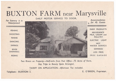 Shows an advertisement for Buxton Farm near Marysville. Shows a photograph of the farmhouse along with the various activities that could be undertaken at the farm. Shows also a list of produce and services available for guests. Also includes the tariff, telephone number and proprietors' names.