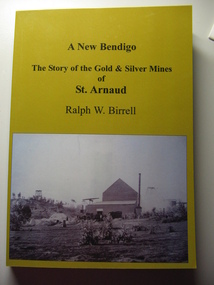 Book. A New Bendigo, A New Bendigo.The Story of Gold and Silver Mines in St.Arnaud, First published 2008