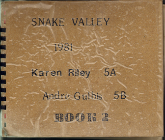 Scrapbook, Snake Valley 1981 Karen Riley 5A Andrew Gulbis 5B Book 2, 1981
