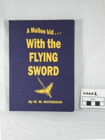book, W.M. Matheson, A Mallee kid with the Flying Sword, 2004 (exact)