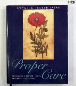 BOOK, Proper Care. Heidelberg Repatriation Hospital 1940's-1990's, 1994