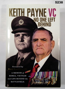 Autobiography of Keith Payne VC. A Memoir of Korea, Vietnam and Life Beyond the Battlefield.