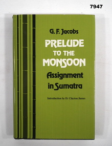 Book - AUTOBIOGRAPHY, G. F. Jacobs, "PRELUDE TO THE MONSOON ASSIGNMENT IN SUMATRA", 1982