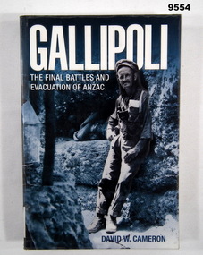 Book - NARRATIVE, GALLIPOLI, David W. CAMERON, "GALLIPOLI THE FINAL BATTLES AND EVACUATION OF ANZAC", 2011