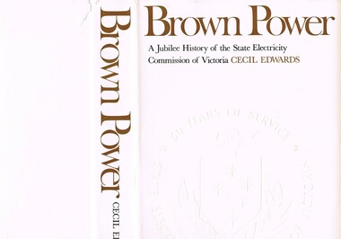 Book - Reference S.E.C. History x4, Brown Power A Jubilee History of the State Electricity Commission of Victoria, first published 1969