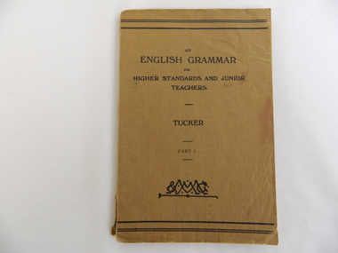 Book - Teacher Reference, An English Grammar for Higher Standards and Junior Teachers by Tucker Part 1, 1926