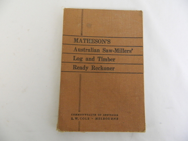 Book - Trade, Matheson's Australian Saw - Millers' Log and Timber Ready Reckoner by D. Matheson