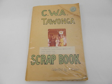 Scrapbook - C.W.A. Tawonga, C.W.A. Scrapbook Collected by C.Roper, 1945 to 1988