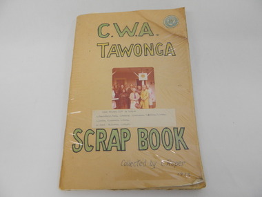 Scrapbook - C.W.A. Tawonga, C.W.A. Scrapbook Collected by C.Roper, 1945 to 1988