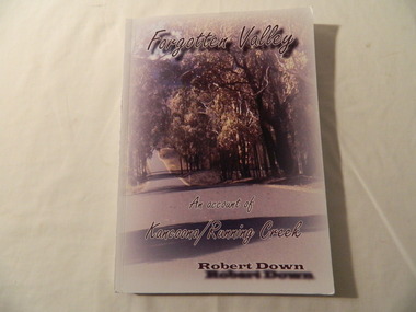 Books - History x2, Forgotten Valley An Account of Kancoona/Running Creek by Robert Down, 2011