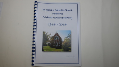 Book - Catholic Church Dederang, St Joseph's Catholic Church Dederang Celebrating the Centenary 1914 - 2014, 16th November 2014