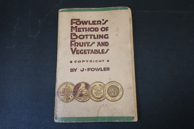 Book - Fowler's Method of Bottling Fruit and Vegetables by J. Fowler, On back cover "Fowlers / Vacola"