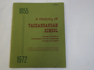 Booklet - A History of Yackandandah School, A History of Yackandandah School 1855- 1972