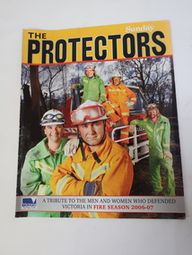 Magazine - The Protectors, A Tribute to the Men and Women who Defended Victoria in Fire Season 2006-07