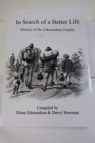 Book - Edmondson Family History, In Search of a Better Life / History of the Edmondson Family Compiled by Diane Edmondson & Darryl Howman