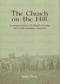 Book, Helen Doyle, The Church on the Hill :A centenary history of St. Brigid’s Crossley and its Irish Catholic community, 2014