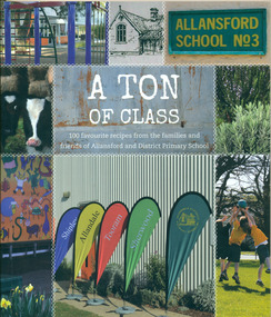 A Ton of Class: 100 favourite recipes from the families and friends of Allansford and District Primary School