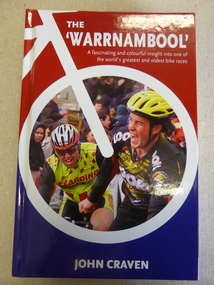 Book, John Gerard Craven, The 'Warrnambool'  A fascinating and colourful insight into one of the world's greatest and oldest bike races, 2015