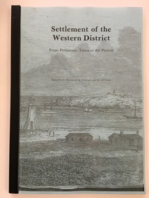 Booklet - Booklet: Settlement of the Western District, Collett, Bain and Gaspar, Printers, Settlement of the Western District From Prehistoric Times to the Present, 1985