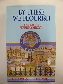  This book, By These We Flourish is a history of Warrnambool.