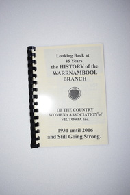 Booklet, Country Women’s Association, Warrnambool Branch, History of Warrnambool Branch CWA, 2016