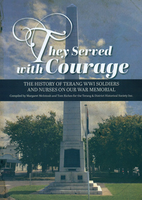 Book - Terang WWI soldiers, They served with courage: the history of Terang WWI soldiers and nurses on our war memorial, March 2020