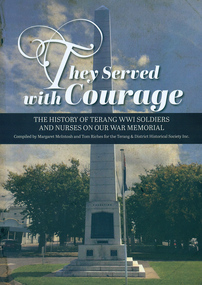 Book - Terang WWI soldiers, They served with courage: the history of Terang WWI soldiers and nurses on our war memorial, March 2020