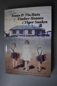 Book, From tents & tin huts to timber houses & tiger snakes: Soldier Settler stories from Hawkesdale, Macarthur & Penshurst, April 2021