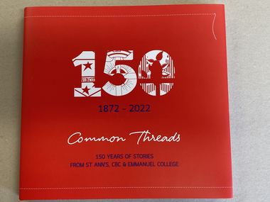 Book, 150, 1872-2022 Common Threads 150 Years of Stories From St. Ann's, CBC, & Emmanuel College, 2022