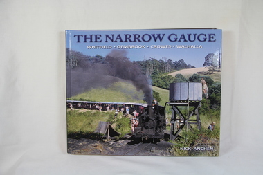 Book, Nick Anchen, The Narrow Gauge - Whitfield . Gembrook . Crowes . Walhalla, First Edition 2012