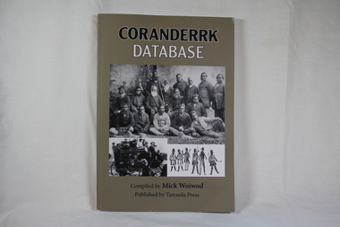 Book, Compiled by Mick Woiwod, published by Tarcoola Press, Coranderrk Database, 2012