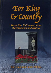 Book. WW1. Local Enlistments, For King & Country. Great War Enlistments from Warrnambool and District, 2016