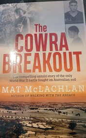 Book, BOOK: The Cowra Breakout - The compelling untold story of the only World War 11 battle fought on Australian Soil