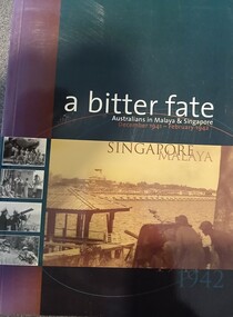 Book, BOOK: A Bitter Fate - Australians in Malaya & Singapore December 1941-February 1942