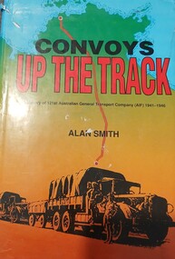 Book, BOOK: Convoys up the track - History of 121st Australian General Transport Company (AIF) 1941-1946