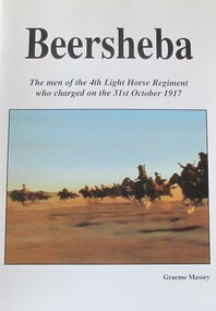 Book, BOOK: Beersheba - The men of the 4th Light Horse Regiment who charged on the 31st October 1917 (2 COPIES)