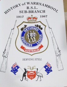 Book, BOOK: History of Warrnambool R.S.L. Sub-Branch 1917-1987 - Serving Still