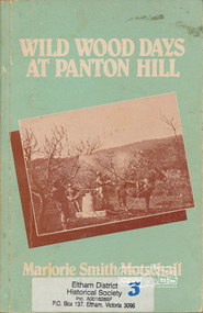 Book, Braidwood Press, Wild wood days at Panton Hill / by Majorie Smith Motschall, 1984